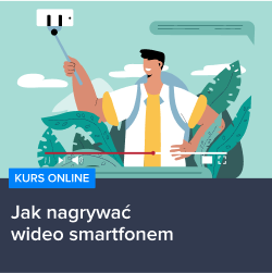 Kurs Jak nagrywać atrakcyjne wideo smartfonem