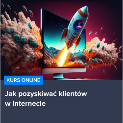 Kurs Jak pozyskiwać klientów w internecie