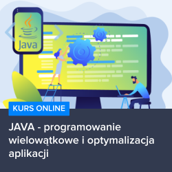 Kurs JAVA - programowanie wielowątkowe i optymalizacja aplikacji