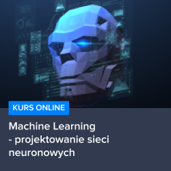 Kurs Machine Learning - projektowanie sieci neuronowych