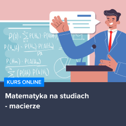 Kurs Matematyka na studiach - macierze