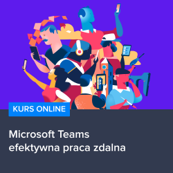 Kurs Microsoft Teams - efektywna praca zdalna