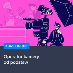 Kurs Operator kamery od podstaw