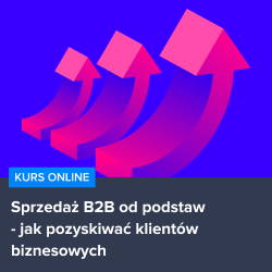 Kurs Sprzedaż B2B od podstaw - jak pozyskiwać klientów biznesowych