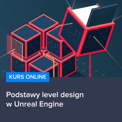 Podstawy level design w Unreal Engine