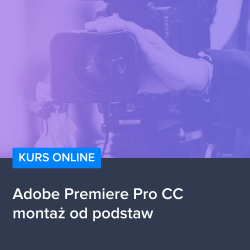 Adobe Premier Pro CC - kurs montażu od podstaw