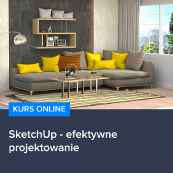 Kurs SketchUp - efektywne projektowanie Kurs SketchUp - efektywne projektowanie