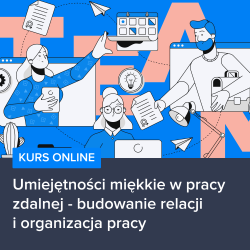 Umiejętności miękkie w pracy zdalnej - budowanie relacji i organizacja pracy